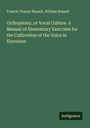 Francis Thayer Russell: Orthophony, or Vocal Culture. A Manual of Elementary Exercises for the Cultivation of the Voice in Elocution, Buch