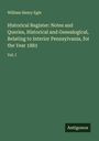 William Henry Egle: Historical Register: Notes and Queries, Historical and Genealogical, Relating to Interior Pennsylvania, for the Year 1883, Buch