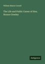 William Mason Cornell: The Life and Public Career of Hon. Horace Greeley, Buch
