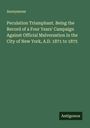 Anonymous: Peculation Triumphant. Being the Record of a Four Years' Campaign Against Official Malversation in the City of New York, A.D. 1871 to 1875, Buch