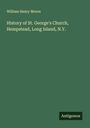 William Henry Moore: History of St. George's Church, Hempstead, Long Island, N.Y., Buch
