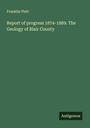 Franklin Platt: Report of progress 1874-1889. The Geology of Blair County, Buch