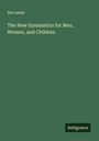 Dio Lewis: The New Gymnastics for Men, Women, and Children, Buch