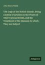 John Henry Walsh: The Dogs of the British Islands. Being a Series of Articles on the Points of Their Various Breeds, and the Treatment of the Diseases to which They are Subject, Buch