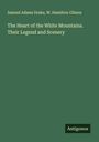 Samuel Adams Drake: The Heart of the White Mountains. Their Legend and Scenery, Buch