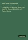 James Hinton: Philosophy and Religion. Selections from the Manuscripts of the Late James Hinton, Buch