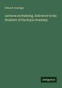 Edward Armitage: Lectures on Painting. Delivered to the Students of the Royal Academy, Buch