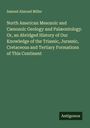 Samuel Almond Miller: North American Mesozoic and Cænozoic Geology and Palæontology. Or, an Abridged History of Our Knowledge of the Triassic, Jurassic, Cretaceous and Tertiary Formations of This Continent, Buch