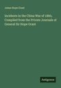 James Hope Grant: Incidents in the China War of 1860, Compiled from the Private Journals of General Sir Hope Grant, Buch