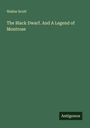 Walter Scott: The Black Dwarf. And A Legend of Montrose, Buch
