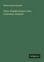 William Sloane Kennedy: Oliver Wendell Holmes, Poet, Littérateur, Scientist, Buch