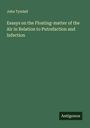 John Tyndall: Essays on the Floating-matter of the Air in Relation to Putrefaction and Infection, Buch