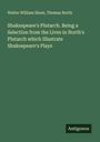 Walter William Skeat: Shakespeare's Plutarch. Being a Selection from the Lives in North's Plutarch which Illustrate Shakespeare's Plays, Buch