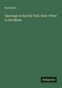 Bret Harte: Openings in the Old Trail. How I Went to the Mines, Buch