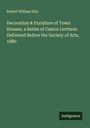 Robert William Edis: Decoration & Furniture of Town Houses, a Series of Cantor Lectures Delivered Before the Society of Arts, 1880, Buch
