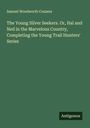 Samuel Woodworth Cozzens: The Young Silver Seekers. Or, Hal and Ned in the Marvelous Country, Completing the Young Trail Hunters' Series, Buch