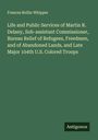 Frances Rollin Whipper: Life and Public Services of Martin R. Delany, Sub-assistant Commissioner, Bureau Relief of Refugees, Freedmen, and of Abandoned Lands, and Late Major 104th U.S. Colored Troops, Buch