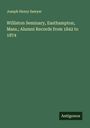 Joseph Henry Sawyer: Williston Seminary, Easthampton, Mass.; Alumni Records from 1842 to 1874, Buch