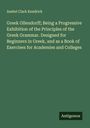 Asahel Clark Kendrick: Greek Ollendorff; Being a Progressive Exhibition of the Principles of the Greek Grammar. Designed for Beginners in Greek, and as a Book of Exercises for Academies and Colleges, Buch
