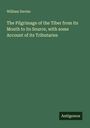 William Davies: The Pilgrimage of the Tiber from its Mouth to its Source, with some Account of its Tributaries, Buch