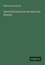 William Ingraham Kip: Historical Scenes from the Old Jesuit Missions, Buch