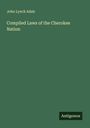 John Lynch Adair: Compiled Laws of the Cherokee Nation, Buch