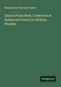 Melancthon Woolsey Stryker: Church Praise Book. A Selection of Hymns and Tunes for Christian Worship, Buch