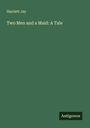 Harriett Jay: Two Men and a Maid: A Tale, Buch