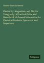 Thomas Dixon Lockwood: Electricity, Magnetism, and Electric Telegraphy. A Practical Guide and Hand-book of General Information for Electrical Students, Operators, and Inspectors, Buch