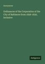 Anonymous: Ordinances of the Corporation of the City of Baltimore from 1828-1830, Inclusive, Buch