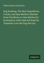 William Nelson Hutchinson: Dog Breaking. The Most Expeditious, Certain, and Easy Method, Whether Great Excellence or Only Mediocrity be Required, with Odds and Ends for Thosewho Love the Dog and Gun, Buch