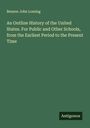Benson John Lossing: An Outline History of the United States. For Public and Other Schools, from the Earliest Period to the Present Time, Buch