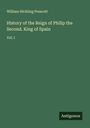 William Hickling Prescott: History of the Reign of Philip the Second. King of Spain, Buch