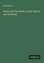Anonymous: Hymn and Tune Book, for the Church and the Home, Buch