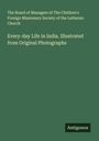 The Board of Managers of The Children's Foreign Missionary Society of the Lutheran Church: Every-day Life in India. Illustrated from Original Photographs, Buch