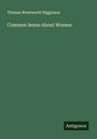 Thomas Wentworth Higginson: Common Sense About Women, Buch