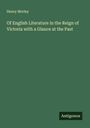 Henry Morley: Of English Literature in the Reign of Victoria with a Glance at the Past, Buch
