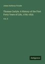 James Anthony Froude: Thomas Carlyle. A History of the First Forty Years of Life, 1795-1835, Buch
