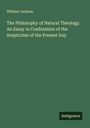 William Jackson: The Philosophy of Natural Theology. An Essay in Confutation of the Scepticism of the Present Day, Buch