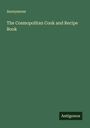 Anonymous: The Cosmopolitan Cook and Recipe Book, Buch