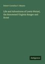 Robert Cornelius V. Meyers: Life and Adventures of Lewis Wetzel, the Renowned Virginia Ranger and Scout, Buch