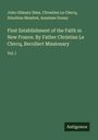 John Gilmary Shea: First Establishment of the Faith in New France. By Father Christian Le Clercq, Recollect Missionary, Buch