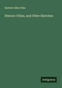 Herbert Allen Giles: Historic China, and Other Sketches, Buch