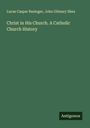Lucas Caspar Businger: Christ in His Church. A Catholic Church History, Buch