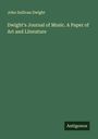 John Sullivan Dwight: Dwight's Journal of Music. A Paper of Art and Literature, Buch