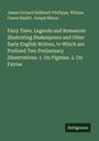 James Orchard Halliwell-Phillipps: Fairy Tales. Legends and Romances Illustrating Shakespeare and Other Early English Writers, to Which are Prefixed Two Preliminary Dissertations. 1. On Pigmies. 2. On Fairies, Buch