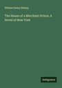 William Henry Bishop: The House of a Merchant Prince. A Novel of New York, Buch