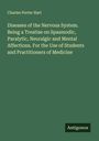 Charles Porter Hart: Diseases of the Nervous System. Being a Treatise on Spasmodic, Paralytic, Neuralgic and Mental Affections. For the Use of Students and Practitioners of Medicine, Buch
