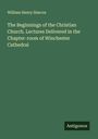 William Henry Simcox: The Beginnings of the Christian Church. Lectures Delivered in the Chapter-room of Winchester Cathedral, Buch