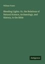 William Fraser: Blending Lights. Or, the Relations of Natural Science, Archaeology, and History, to the Bible, Buch